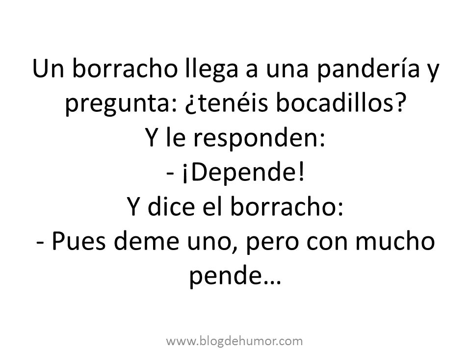Un borracho llega a una pandería y pregunta: ¿tenéis bocadillos