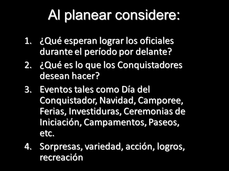 Al planear considere: ¿Qué esperan lograr los oficiales durante el período por delante ¿Qué es lo que los Conquistadores desean hacer