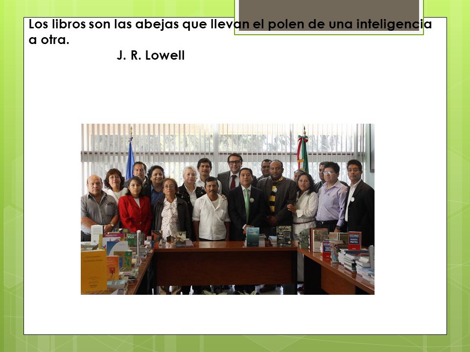 Los libros son las abejas que llevan el polen de una inteligencia a otra. J. R. Lowell
