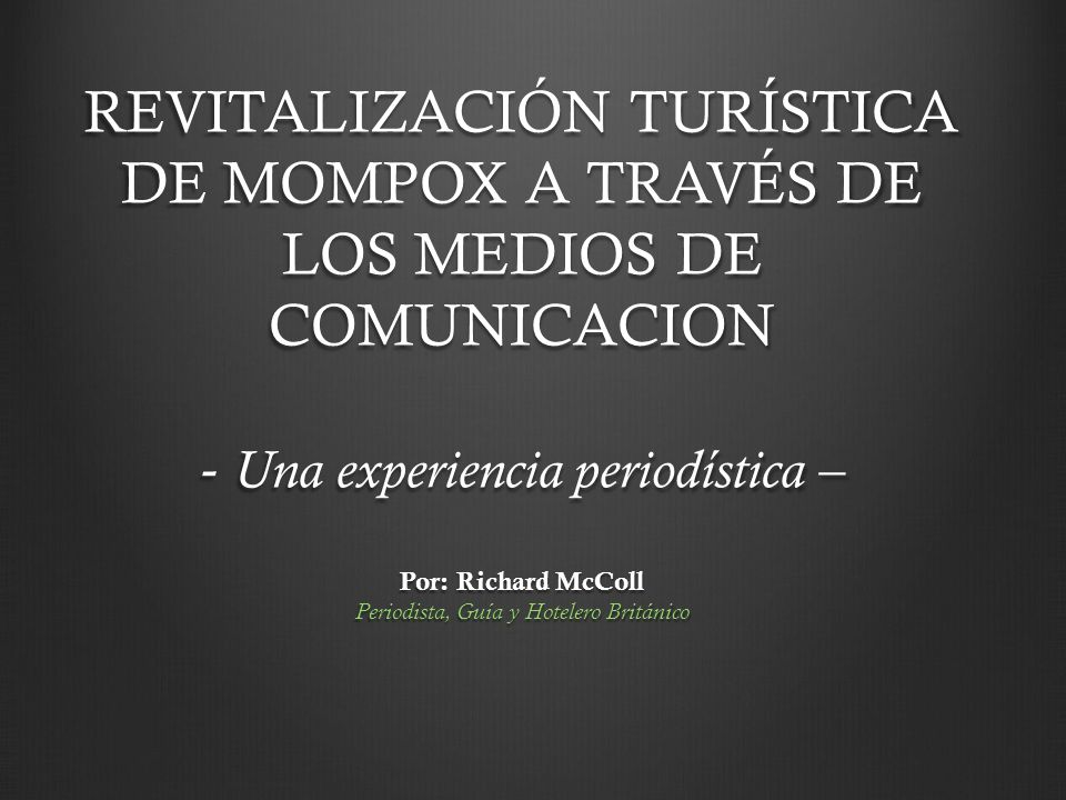 REVITALIZACIÓN TURÍSTICA DE MOMPOX A TRAVÉS DE LOS MEDIOS DE COMUNICACION - Una experiencia periodística – Por: Richard McColl Periodista, Guía y Hotelero Británico
