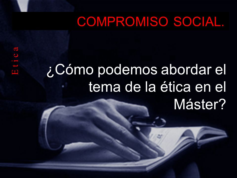 ¿Cómo podemos abordar el tema de la ética en el Máster