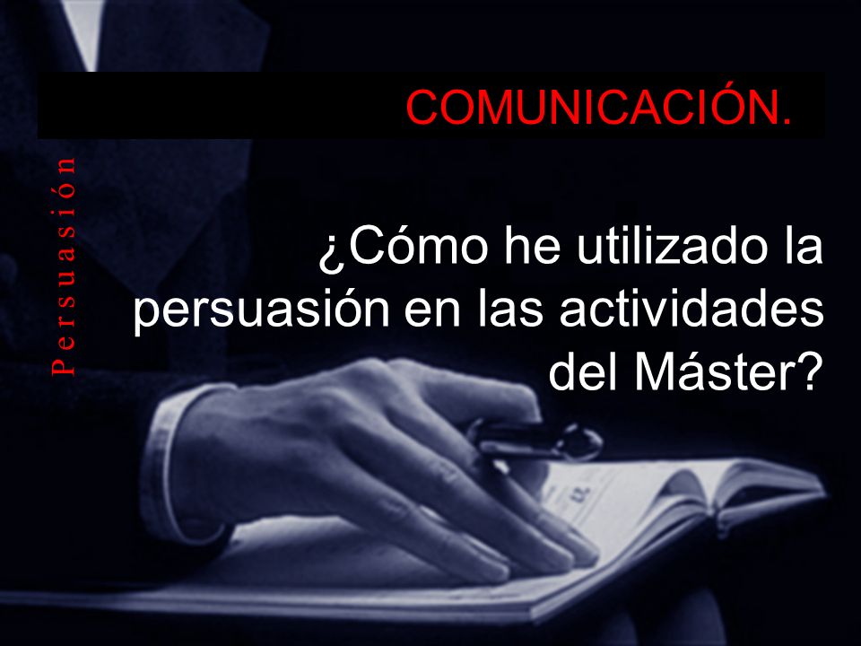 ¿Cómo he utilizado la persuasión en las actividades del Máster