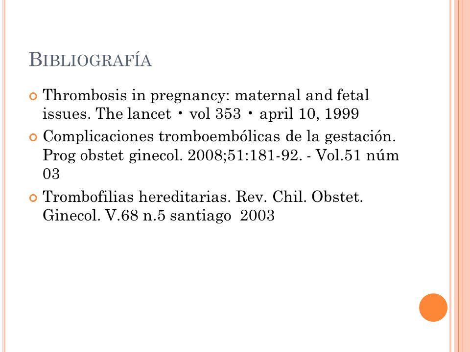 Bibliografía Thrombosis in pregnancy: maternal and fetal issues. The lancet • vol 353 • april 10,
