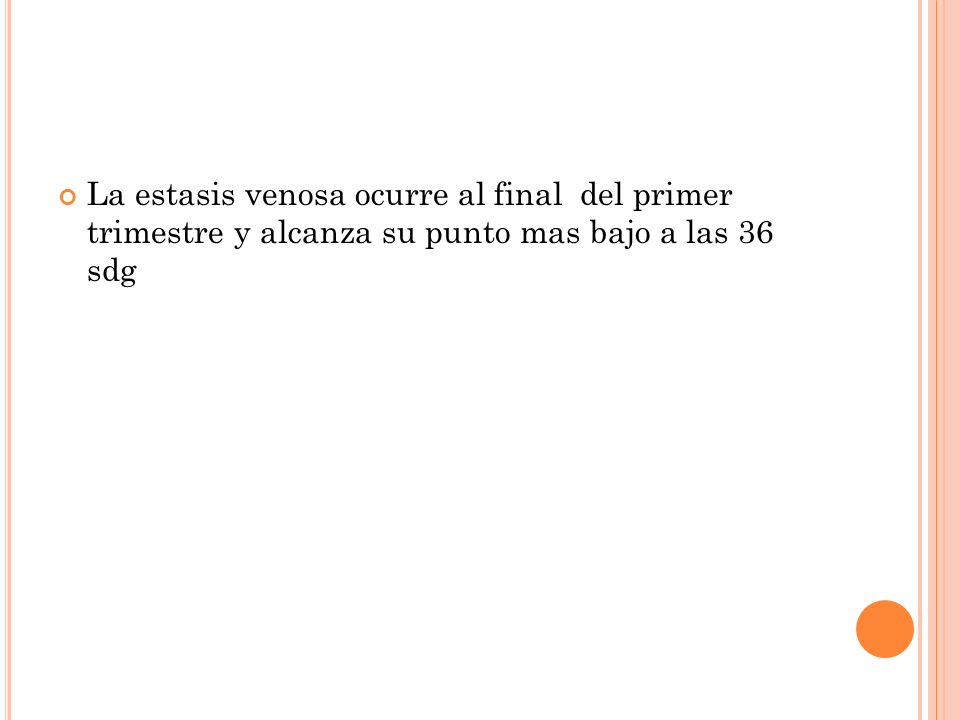 La estasis venosa ocurre al final del primer trimestre y alcanza su punto mas bajo a las 36 sdg