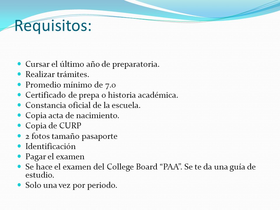 Requisitos: Cursar el último año de preparatoria. Realizar trámites.