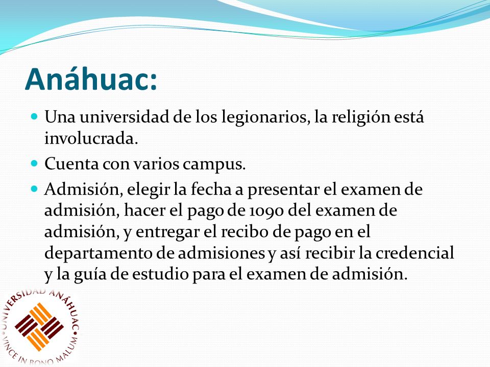 Anáhuac: Una universidad de los legionarios, la religión está involucrada. Cuenta con varios campus.