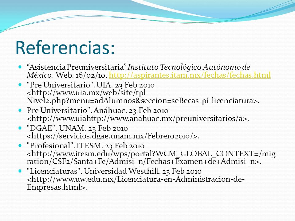 Referencias: Asistencia Preuniversitaria Instituto Tecnológico Autónomo de México. Web. 16/02/10.