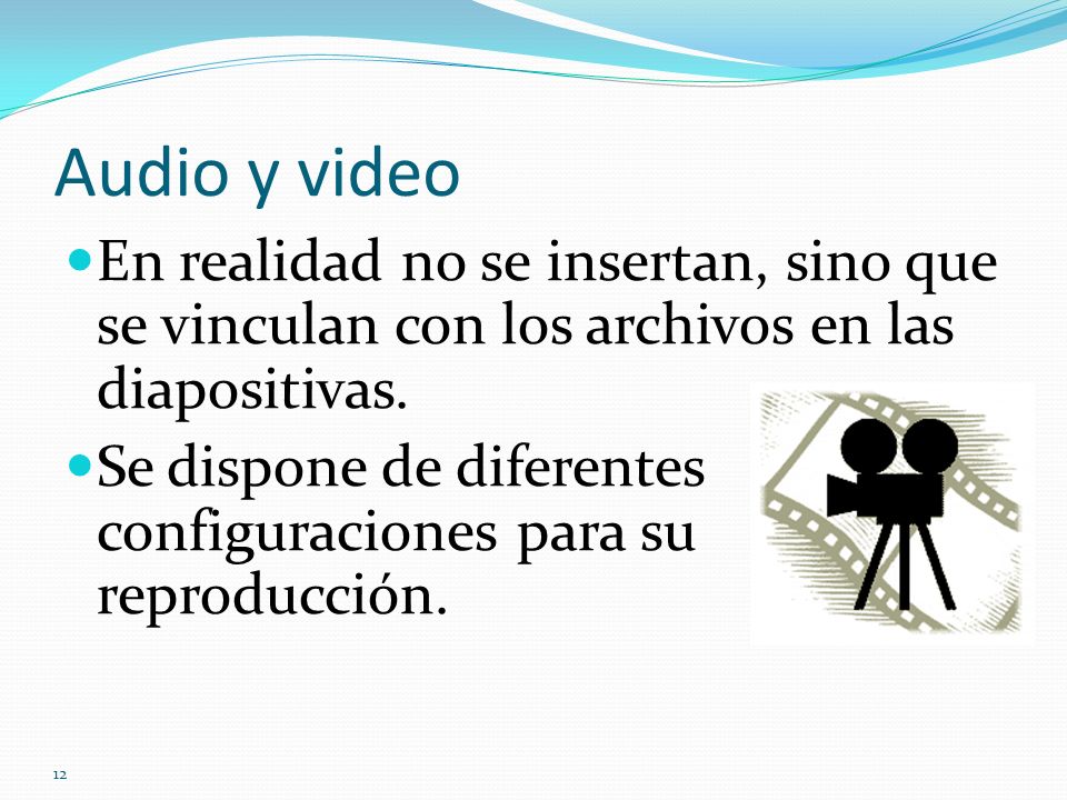 Audio y video En realidad no se insertan, sino que se vinculan con los archivos en las diapositivas.