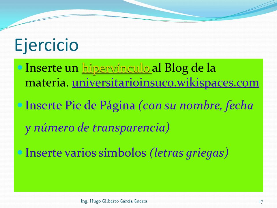 Ejercicio Inserte un hipervínculo al Blog de la materia. universitarioinsuco.wikispaces.com.