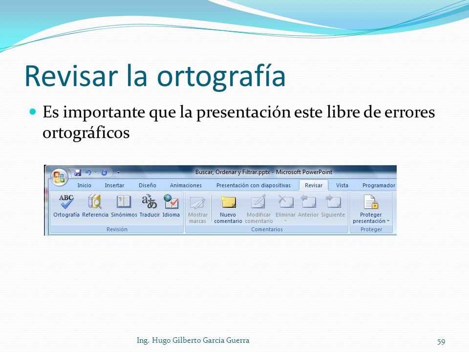 Revisar la ortografía Es importante que la presentación este libre de errores ortográficos.