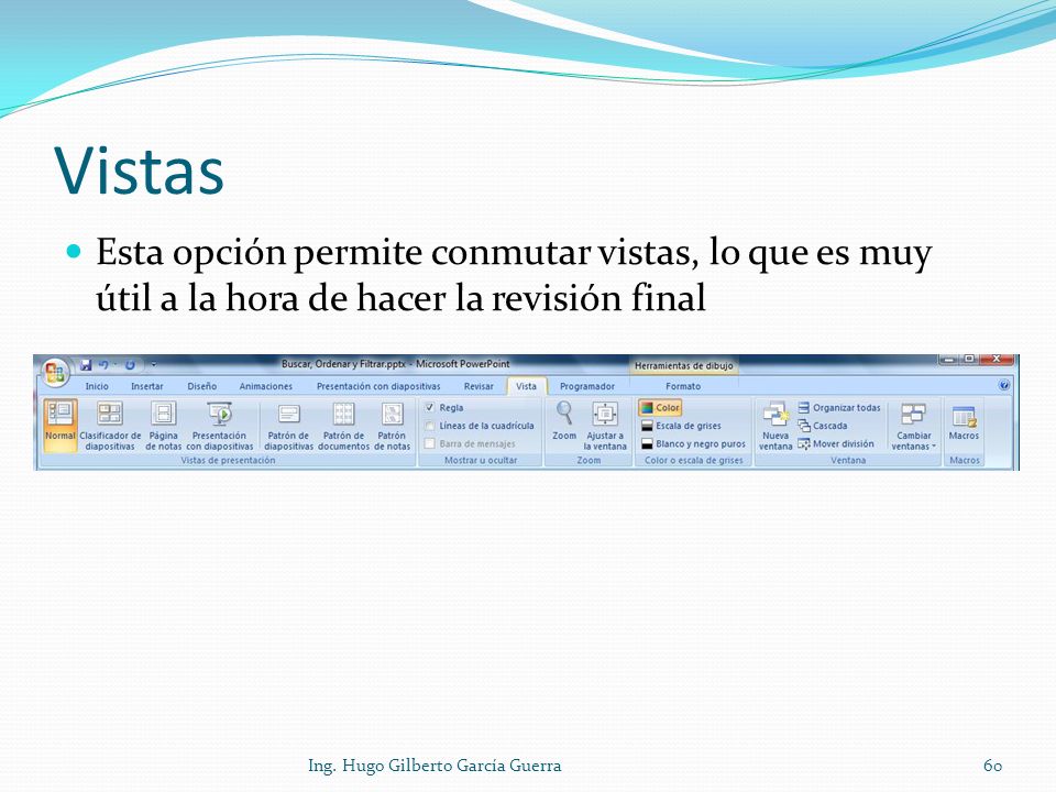 Vistas Esta opción permite conmutar vistas, lo que es muy útil a la hora de hacer la revisión final.