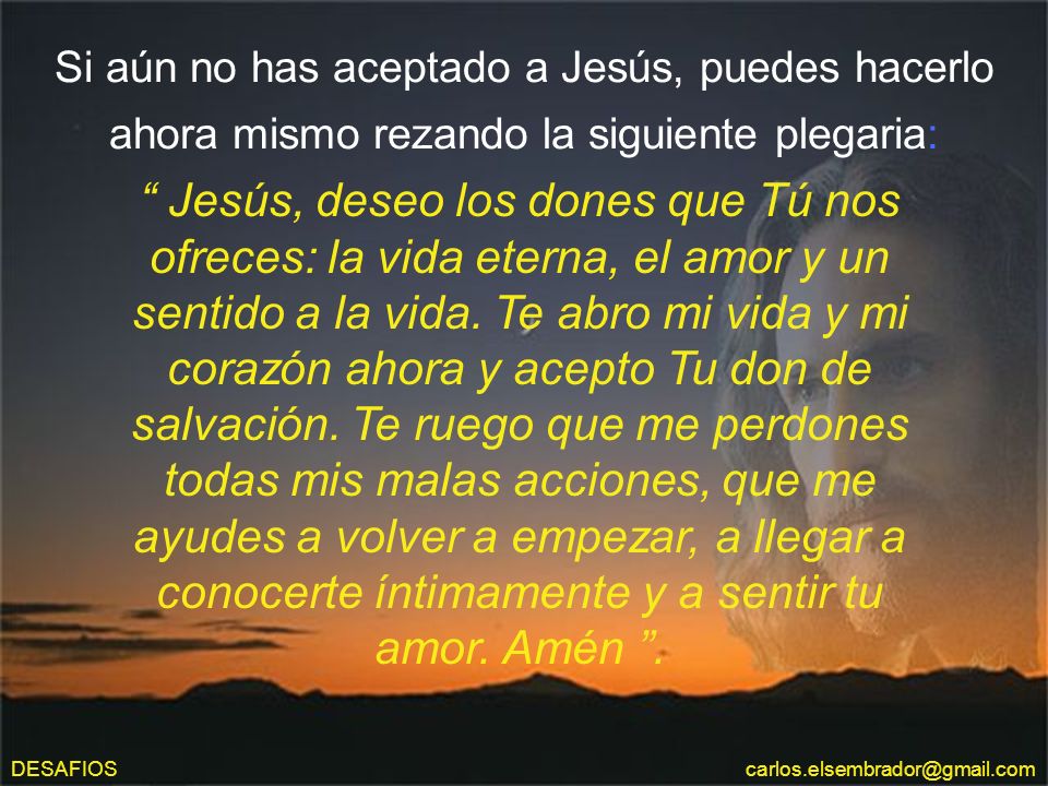 Si aún no has aceptado a Jesús, puedes hacerlo ahora mismo rezando la siguiente plegaria: