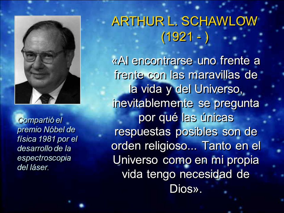 ARTHUR L. SCHAWLOW ( ) Compartió el premio Nóbel de física 1981 por el desarrollo de la espectroscopia del láser.