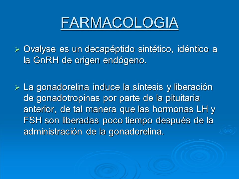 FARMACOLOGIA Ovalyse es un decapéptido sintético, idéntico a la GnRH de origen endógeno.