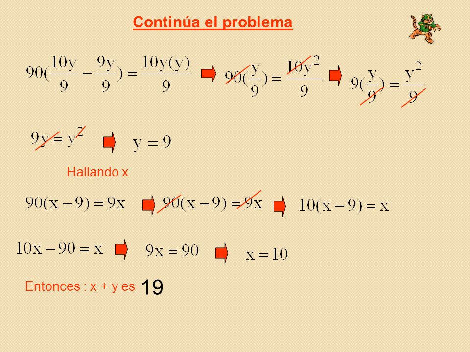 Continúa el problema Hallando x 19 Entonces : x + y es