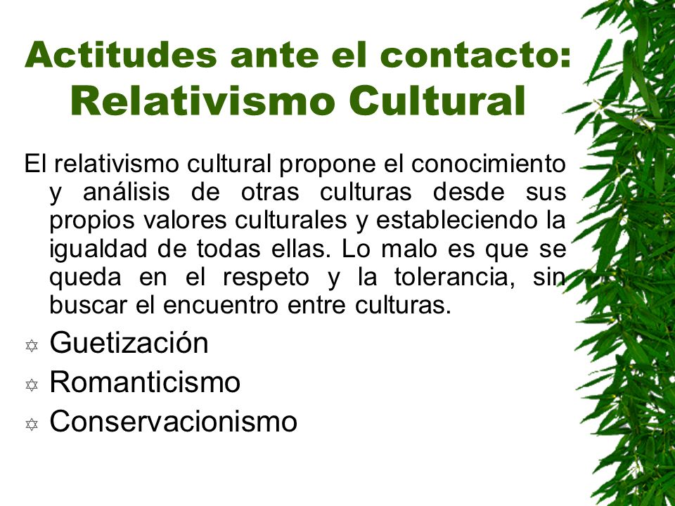 Actitudes ante el contacto: Relativismo Cultural