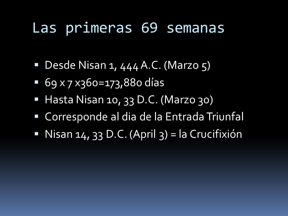 Las primeras 69 semanas Desde Nisan 1, 444 A.C. (Marzo 5)