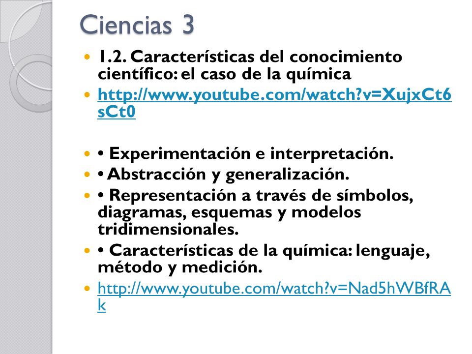 Ciencias Características del conocimiento científico: el caso de la química.   v=XujxCt6 sCt0.