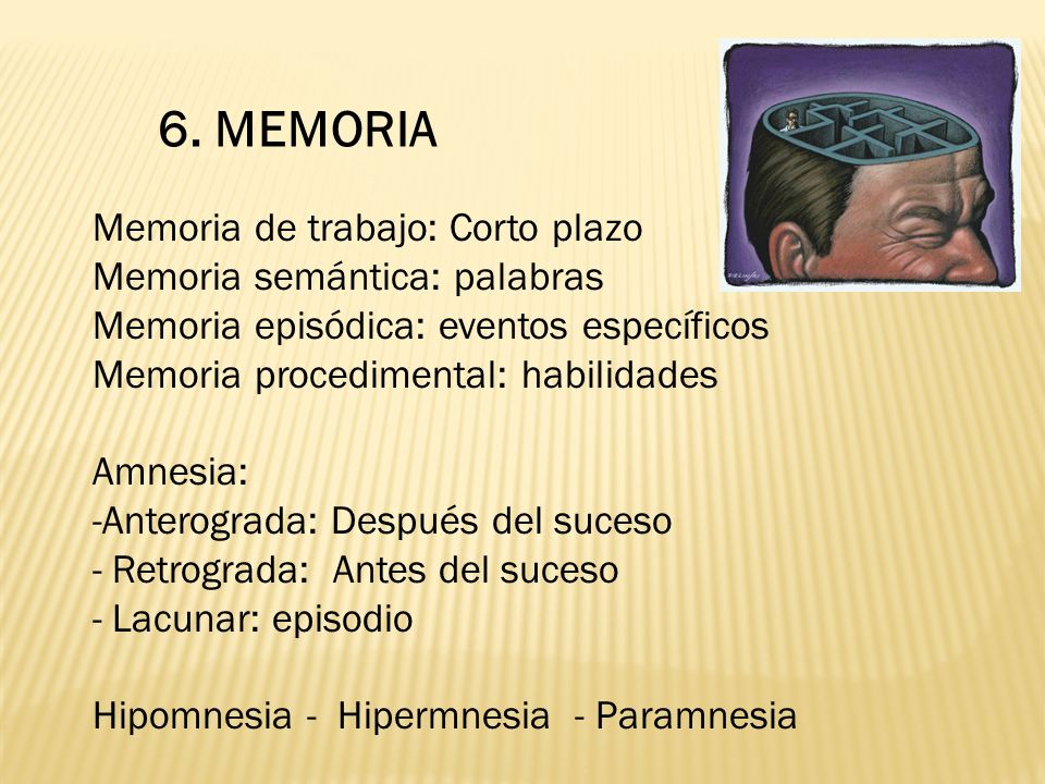 6. MEMORIA Memoria de trabajo: Corto plazo Memoria semántica: palabras