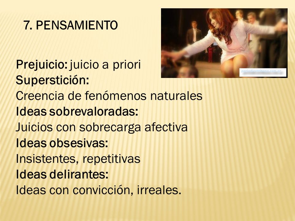 7. PENSAMIENTO Prejuicio: juicio a priori. Superstición: Creencia de fenómenos naturales. Ideas sobrevaloradas: