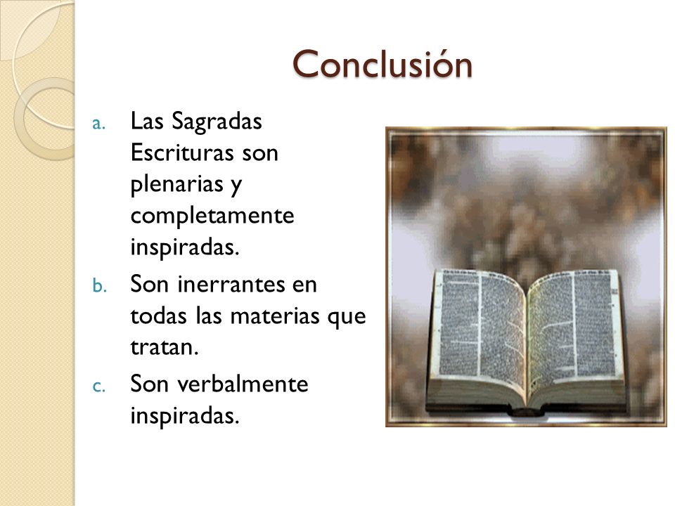 Conclusión Las Sagradas Escrituras son plenarias y completamente inspiradas. Son inerrantes en todas las materias que tratan.