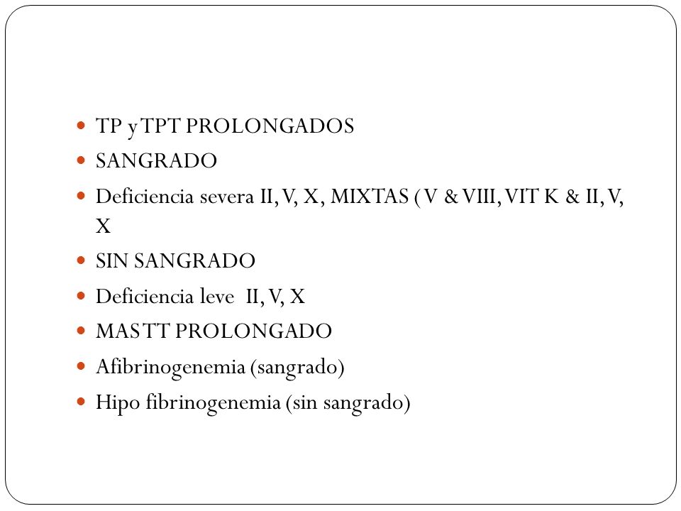TP y TPT PROLONGADOS SANGRADO. Deficiencia severa II, V, X, MIXTAS ( V & VIII, VIT K & II, V, X. SIN SANGRADO.