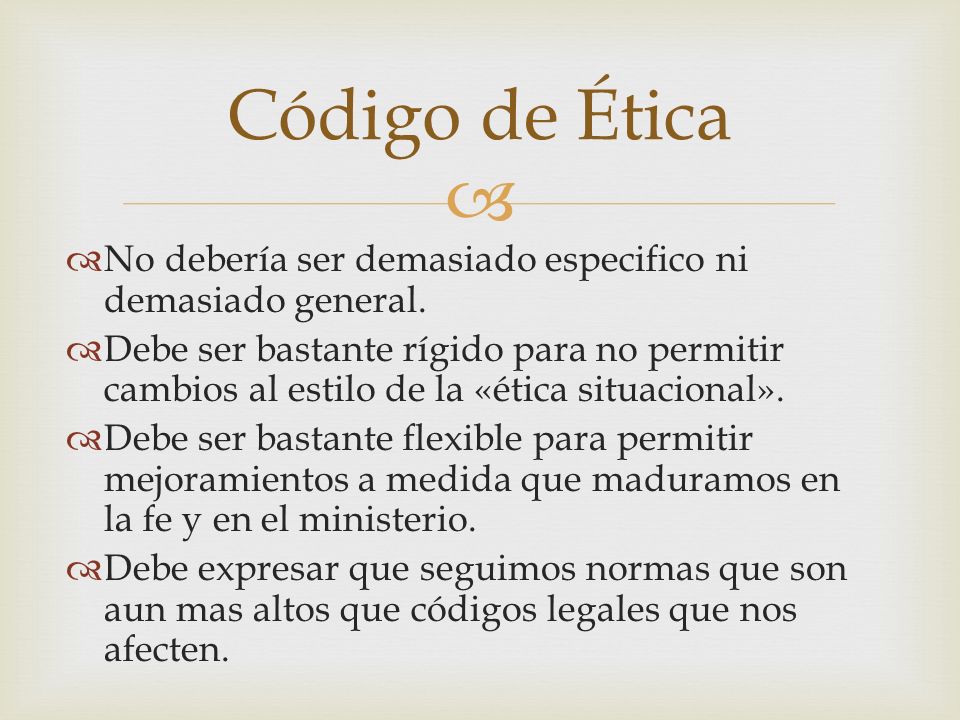 Código de Ética No debería ser demasiado especifico ni demasiado general.