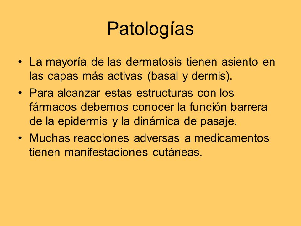 Patologías La mayoría de las dermatosis tienen asiento en las capas más activas (basal y dermis).