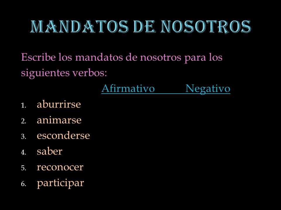 Mandatos de Nosotros Escribe los mandatos de nosotros para los