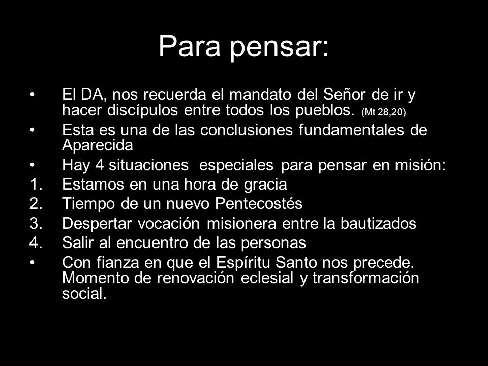 Para pensar: El DA, nos recuerda el mandato del Señor de ir y hacer discípulos entre todos los pueblos. (Mt 28,20)
