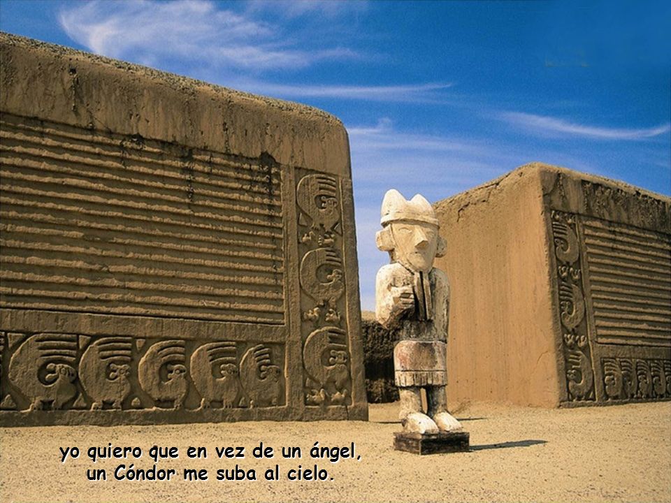 yo quiero que en vez de un ángel, un Cóndor me suba al cielo.