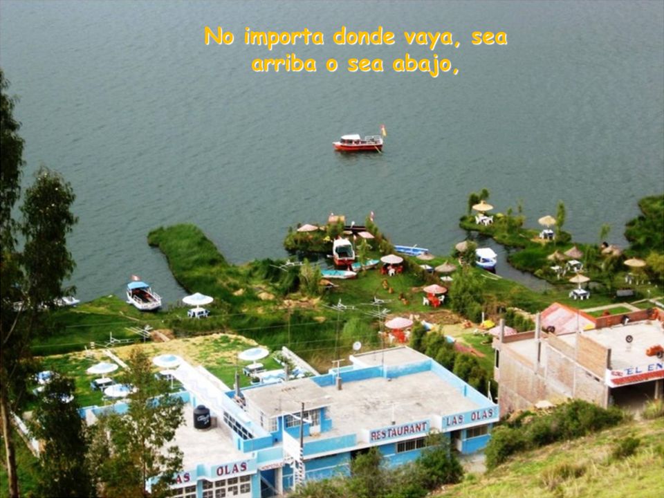 No importa donde vaya, sea arriba o sea abajo,