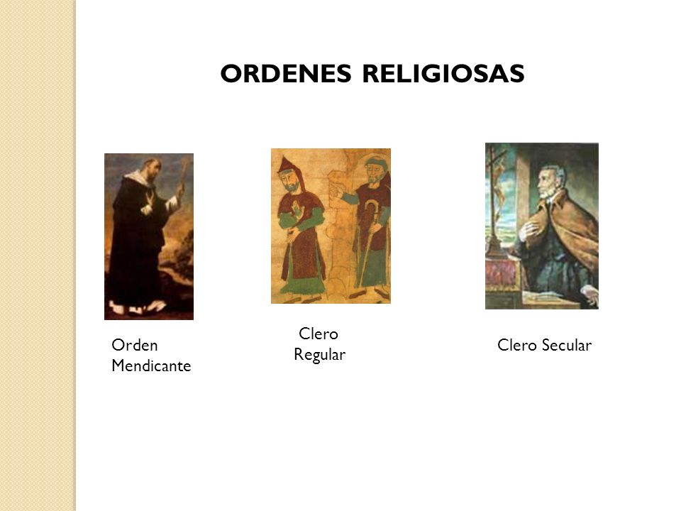 ORDENES RELIGIOSAS Clero Regular Orden Mendicante Clero Secular