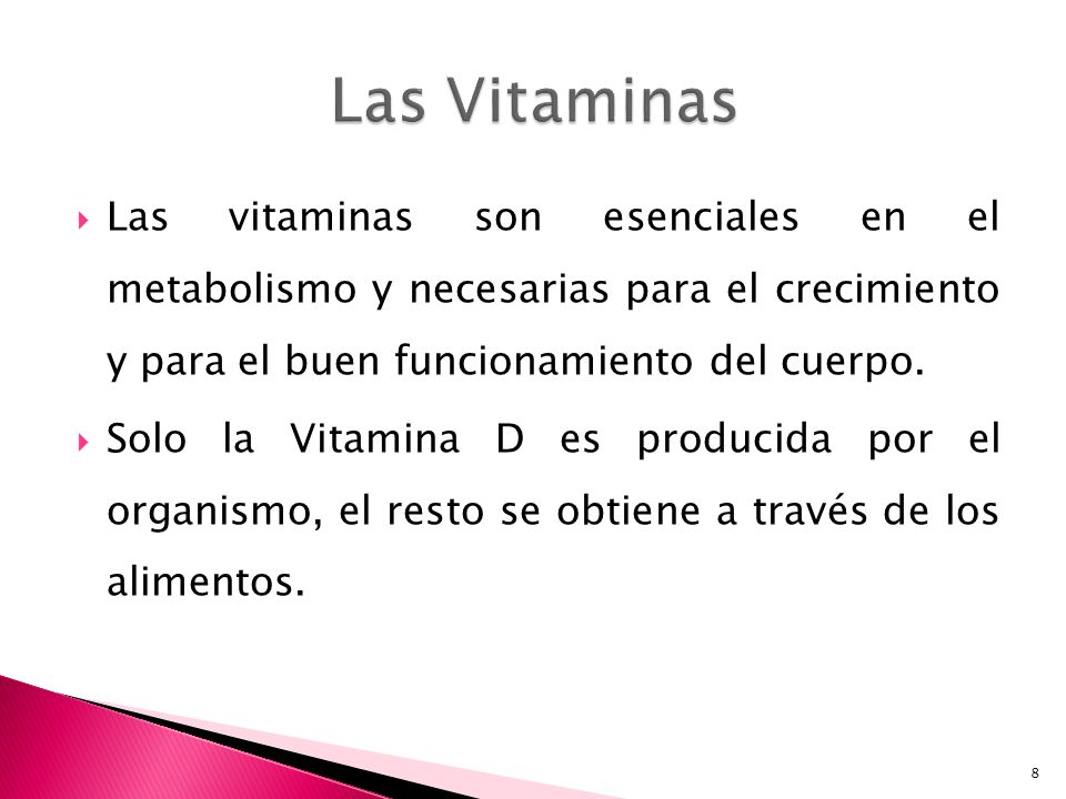 Las Vitaminas Las vitaminas son esenciales en el metabolismo y necesarias para el crecimiento y para el buen funcionamiento del cuerpo.