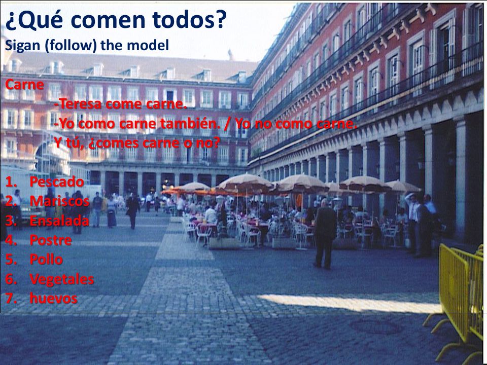 ¿Qué comen todos Sigan (follow) the model Carne -Teresa come carne.