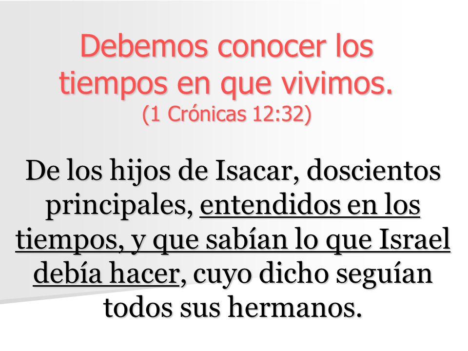 Debemos conocer los tiempos en que vivimos. (1 Crónicas 12:32)