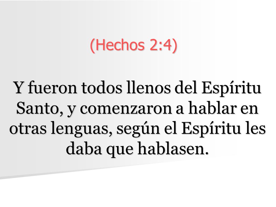 (Hechos 2:4) Y fueron todos llenos del Espíritu Santo, y comenzaron a hablar en otras lenguas, según el Espíritu les daba que hablasen.