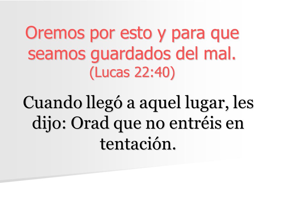 Oremos por esto y para que seamos guardados del mal. (Lucas 22:40)
