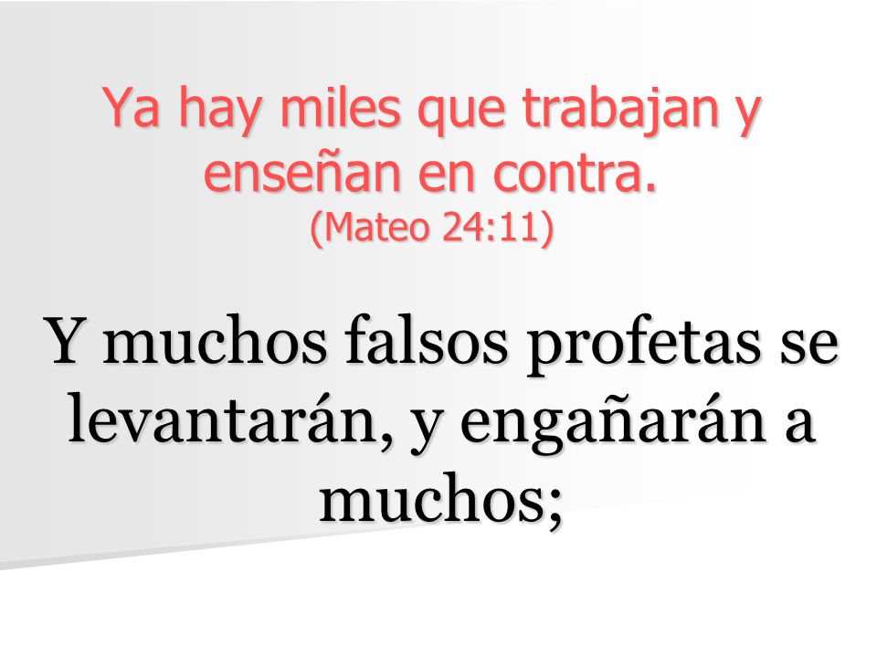 Ya hay miles que trabajan y enseñan en contra. (Mateo 24:11)