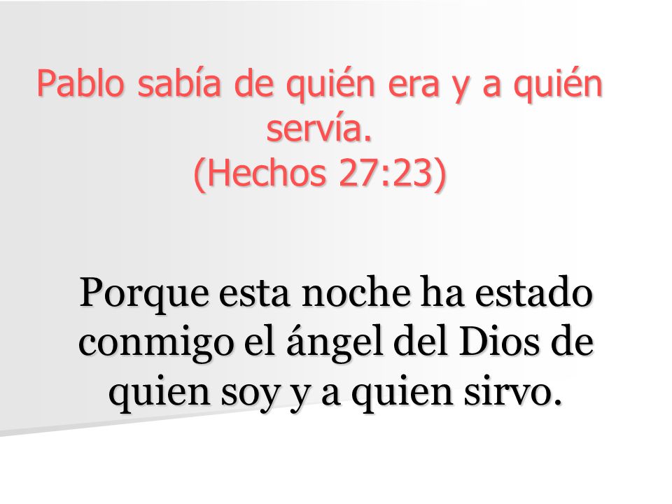 Pablo sabía de quién era y a quién servía. (Hechos 27:23)