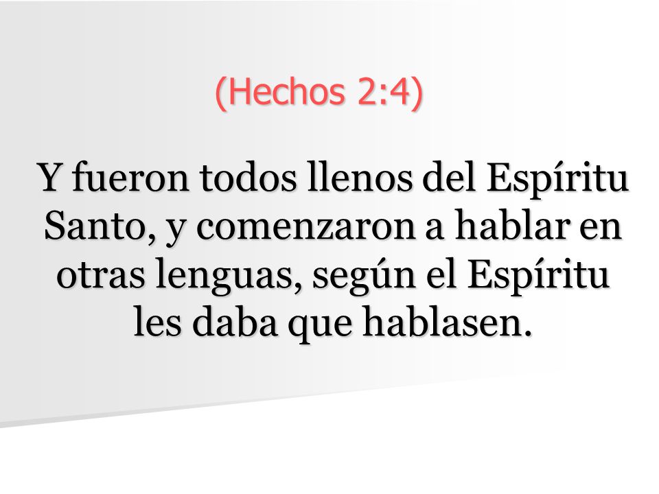 (Hechos 2:4) Y fueron todos llenos del Espíritu Santo, y comenzaron a hablar en otras lenguas, según el Espíritu les daba que hablasen.