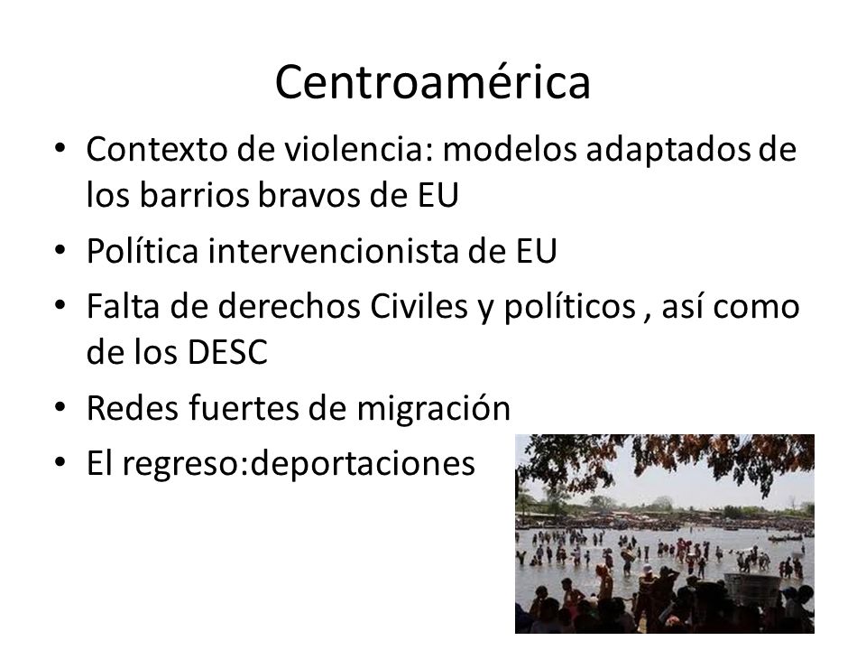 Centroamérica Contexto de violencia: modelos adaptados de los barrios bravos de EU. Política intervencionista de EU.