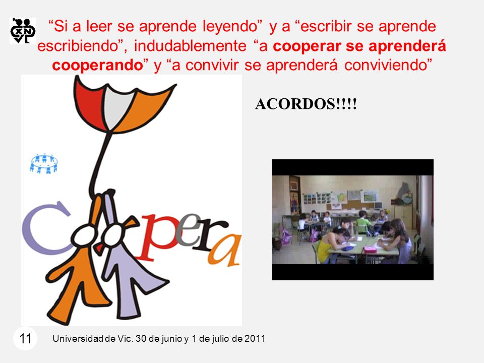 Si a leer se aprende leyendo y a escribir se aprende escribiendo , indudablemente a cooperar se aprenderá cooperando y a convivir se aprenderá conviviendo