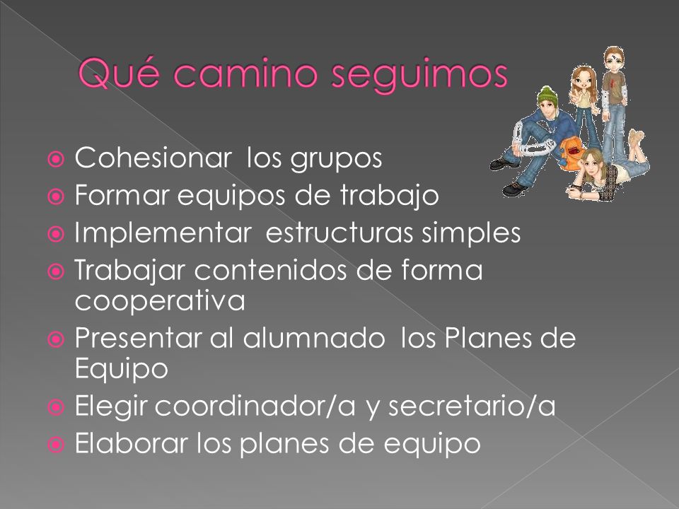 Qué camino seguimos Cohesionar los grupos Formar equipos de trabajo