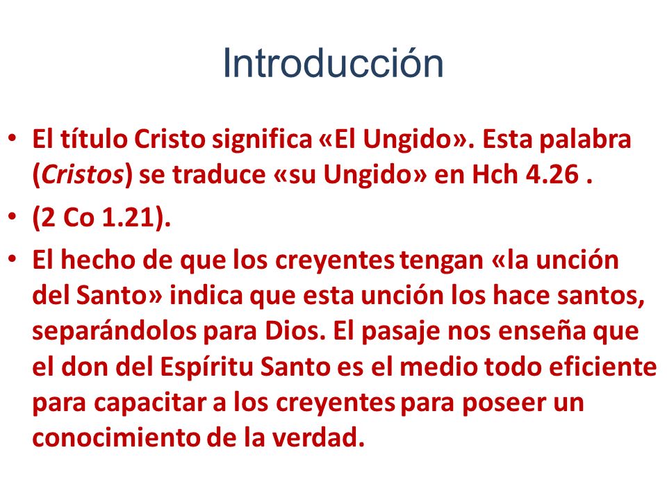 Introducción El título Cristo significa «El Ungido». Esta palabra (Cristos) se traduce «su Ungido» en Hch