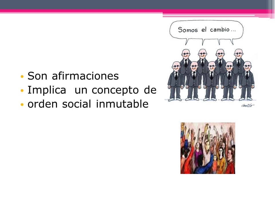 Son afirmaciones Implica un concepto de orden social inmutable