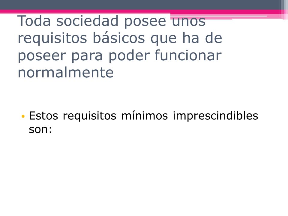 Toda sociedad posee unos requisitos básicos que ha de poseer para poder funcionar normalmente
