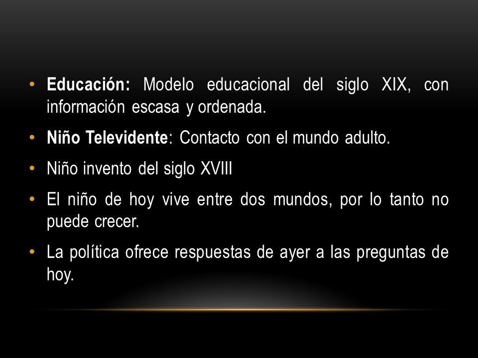 Educación: Modelo educacional del siglo XIX, con información escasa y ordenada.