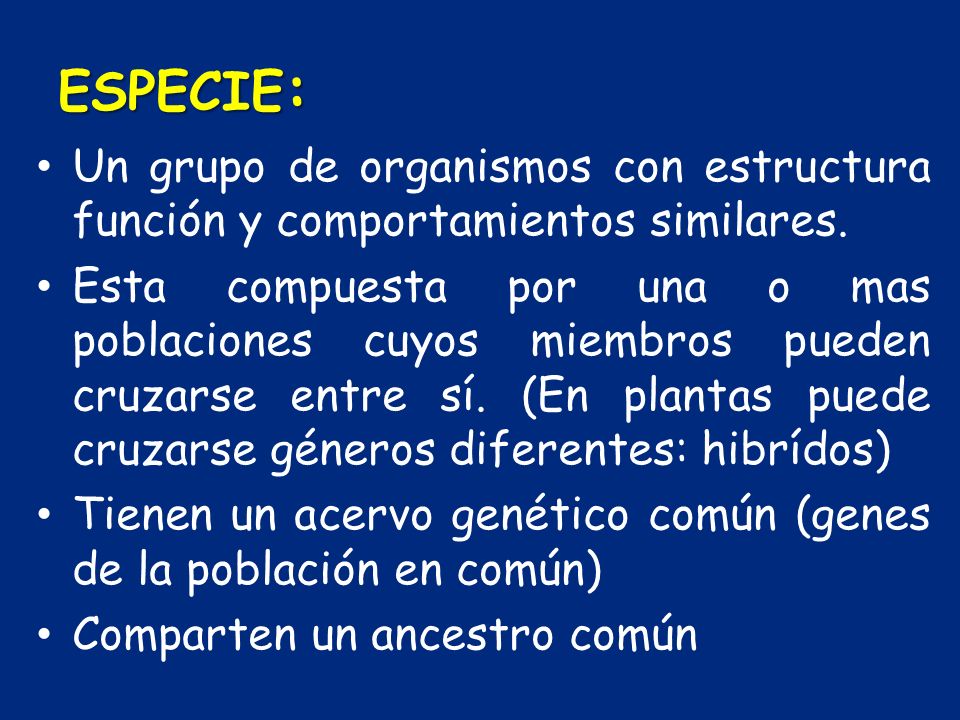 ESPECIE: Un grupo de organismos con estructura función y comportamientos similares.