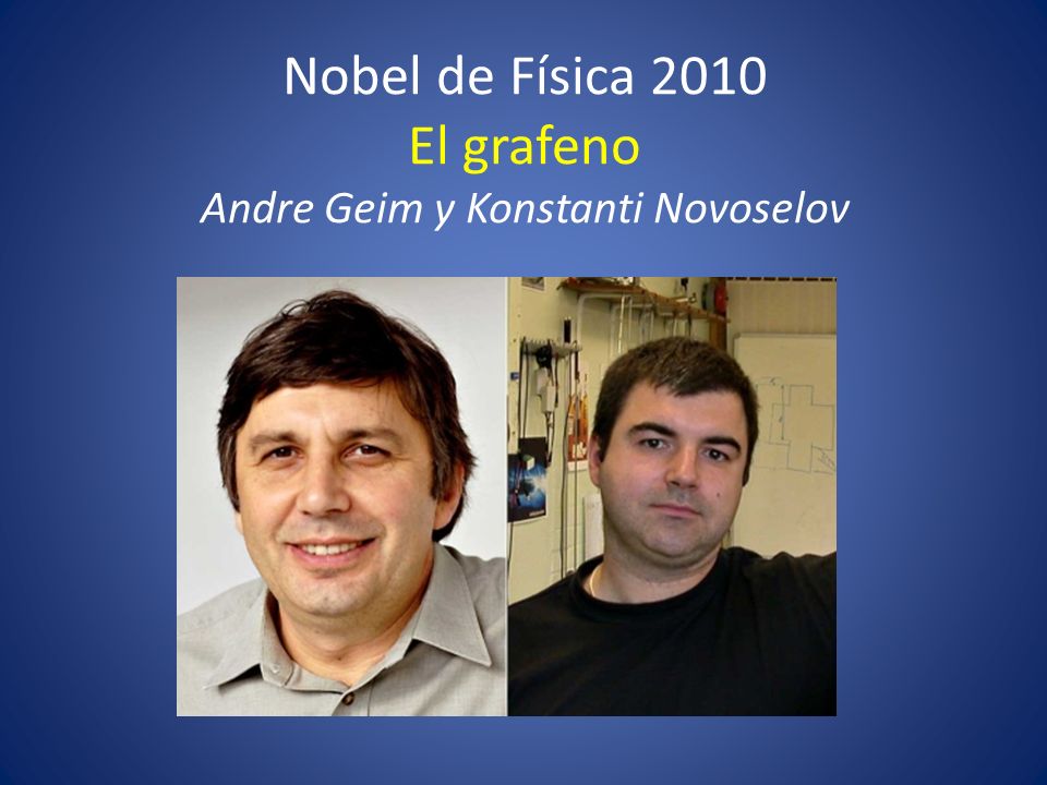 Nobel de Física 2010 El grafeno Andre Geim y Konstanti Novoselov